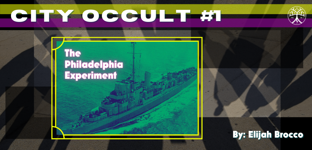 City Occult #1: The Philadelphia Experiment — The City Root